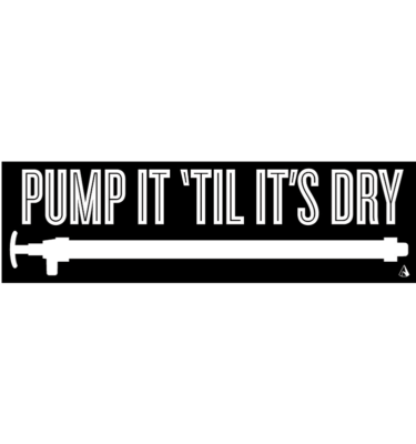 Pump it 'til it's dry sticker